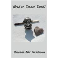 Hvad Er Venner Vrd? by Christensen, Henriette Eiby, 9781503123298