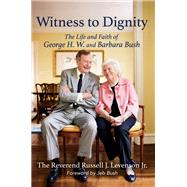 Witness to Dignity The Life and Faith of George H.W. and Barbara Bush by Levenson, Jr., Russell; Bush, Jeb, 9781546003298