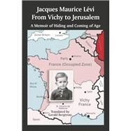 From Vichy to Jerusalem A Memoir of Hiding and Coming of Age by Lvi, Jacques Maurice; Bergtrom, Gerald, 9781667883298