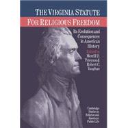 The Virginia Statute for Religious Freedom: Its Evolution and Consequences in American History by Edited by Merrill D. Peterson , Robert C. Vaughan, 9780521343299