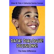 Data! Dialogue! Decisions! : The Data Difference by Brian M. Pete, 9780971733299