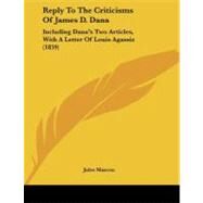 Reply to the Criticisms of James D Dan : Including Dana's Two Articles, with A Letter of Louis Agassiz (1859) by Marcou, Jules, 9781437023299