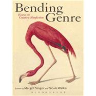 Bending Genre Essays on Creative Nonfiction by Singer, Margot; Walker, Nicole, 9781441123299