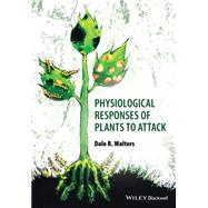 Physiological Responses of Plants to Attack by Walters, Dale, 9781444333299