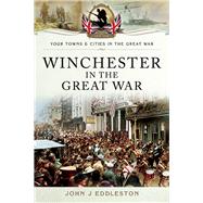 Winchester in the Great War by Eddleston, John J., 9781783463299