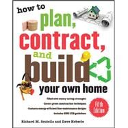 How to Plan, Contract, and Build Your Own Home, Fifth Edition Green Edition by Scutella, Richard; Heberle, Dave, 9780071603300