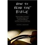 How to Read the Bible History, Prophecy, Literature--Why Modern Readers Need to Know the Difference and What It Means for Faith Today by McKenzie, Steven L, 9780195383300