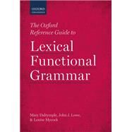 The Oxford Reference Guide to Lexical Functional Grammar by Dalrymple, Mary; Lowe, John J.; Mycock, Louise, 9780198733300