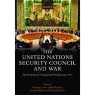 The United Nations Security Council and War The Evolution of Thought and Practice since 1945 by Lowe, Vaughan; Roberts, Adam; Welsh, Jennifer; Zaum, Dominik, 9780199583300