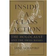 Inside a Class Action: The Holocaust and the Swiss Banks by Schapiro, Jane, 9780299193300