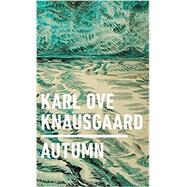 Autumn by Knausgaard, Karl Ove; Baird, Vanessa; Burkey, Ingvild, 9780399563300