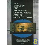 The Etiology and Prevention of Drug Abuse Among Minority Youth by Schinke; Steven, 9780789003300
