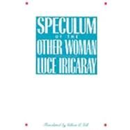 Speculum of the Other Woman by Irigaray, Luce; Gill, Gillian C., 9780801493300