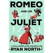 Romeo And/Or Juliet by North, Ryan; Shakespeare, William, 9781101983300