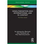 Demilitarization and International Law in Context: The +land Island by +kermark; Sia Spiliopoulou, 9781138093300
