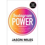 Instagram Power, Second Edition: Build Your Brand and Reach More Customers with Visual Influence by Miles, Jason, 9781260453300