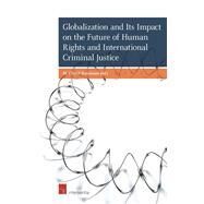 Globalization and Its Impact on the Future of Human Rights and International Criminal Justice by Bassiouni, M. Cherif, 9781780683300
