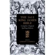 The 1611 King James Bible Complete Original Spelling Edition by Campbell, Gordon, 9780198963301