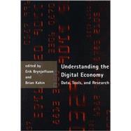 Understanding the Digital Economy Data, Tools, and Research by Brynjolfsson, Erik; Kahin, Brian, 9780262523301