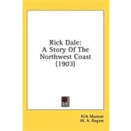 Rick Dale : A Story of the Northwest Coast (1903) by Munroe, Kirk; Rogers, W. A., 9780548663301