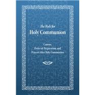 The Rule for Holy Communion Canons, Order of Preparation, and Prayers After Holy Communion by Monastery, Holy Trinity, 9780884653301