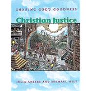Christian Justice : Sharing God's Goodness by Ahlers, Julia; Wilt, Michael, 9780884893301