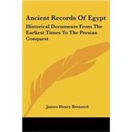 Ancient Records of Egypt: The First to the Seventeenth Dynasties: Historical Documents from the Earliest Times to the Persian Conquest,Collected Edited and Translated with Commentary by Breasted, James Henry, 9781428603301