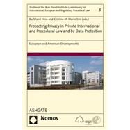 Protecting Privacy in Private International and Procedural Law and by Data Protection: European and American Developments by Hess,Burkhard, 9781472473301