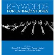 Keywords for Latina/O Studies by Vargas, Deborah R.; Mirabal, Nancy Raquel; Fountain-Stokes, Lawrence La, 9781479883301