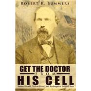 Get the Doctor from His Cell by Summers, Robert K., 9781507733301