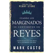 Cuando los marginados se convierten en reyes / When the outcast become kings by Casto, Mark; Stone, Perry, 9781629983301