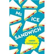 Ms. Ice Sandwich by Kawakami, Mieko; Kawai, Louise Heal, 9781782273301