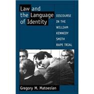 Law and the Language of Identity Discourse in the William Kennedy Smith Rape Trial by Matoesian, Gregory M., 9780195123302