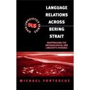 Language Relations Across The Bering Strait Reappraising the Archaeological and Linguistic Evidence by Fortescue, Michael, 9780304703302