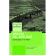 Arctic Oil and Gas: Sustainability at Risk? by Mikkelsen; Aslaug, 9780415443302