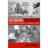 Defending the Border by Pelkmans, Mathijs, 9780801473302