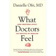 What Doctors Feel How Emotions Affect the Practice of Medicine by OFRI, DANIELLE, 9780807033302