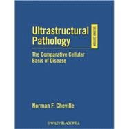 Ultrastructural Pathology The Comparative Cellular Basis of Disease by Cheville, Norman F., 9780813803302