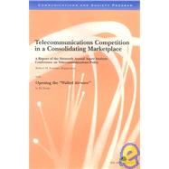 Telecommunications Competition in a Consolidating Marketplace: A Report of the Sixteenth Annual Aspen Institute Conference on Telecommunications Policy by Entman, Robert M., 9780898433302