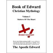 Book of Edward Christian Mythology Vol. 1 : Matters of the Heart by Palmer, Edward G., 9780976883302