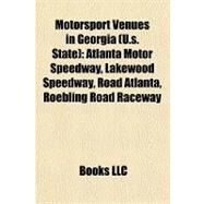 Motorsport Venues in Georgia : Atlanta Motor Speedway, Lakewood Speedway, Road Atlanta, Roebling Road Raceway by , 9781157023302