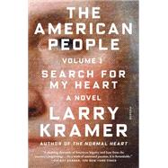 The American People: Volume 1 Search for My Heart: A Novel by Kramer, Larry; Horoszko, Peter J., 9781250083302