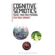Cognitive Semiotics by Brandt, Per Aage; Bouissac, Paul, 9781350143302