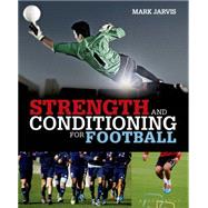Strength and Conditioning for Football by Jarvis, Mark, 9781472913302