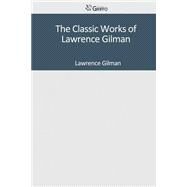 The Classic Works of Lawrence Gilman by Gilman, Lawrence, 9781501093302