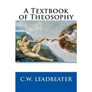 A Textbook of Theosophy by Leadbeater, C. W., 9781508403302