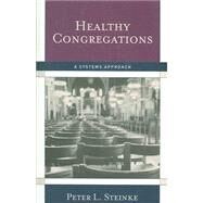 Healthy Congregations A Systems Approach by Steinke, Peter L., 9781566993302