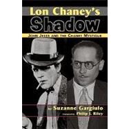Lon Chaney's Shadow - John Jeske and the Chaney Mystique by Gargiulo, Suzanne, 9781593933302