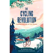 The Cycling Revolution Lessons from Life on Two Wheels by Field, Patrick; Goldhawk, Harry, 9781789293302