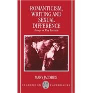 Romanticism, Writing, and Sexual Difference Essays on The Prelude by Jacobus, Mary, 9780198183303